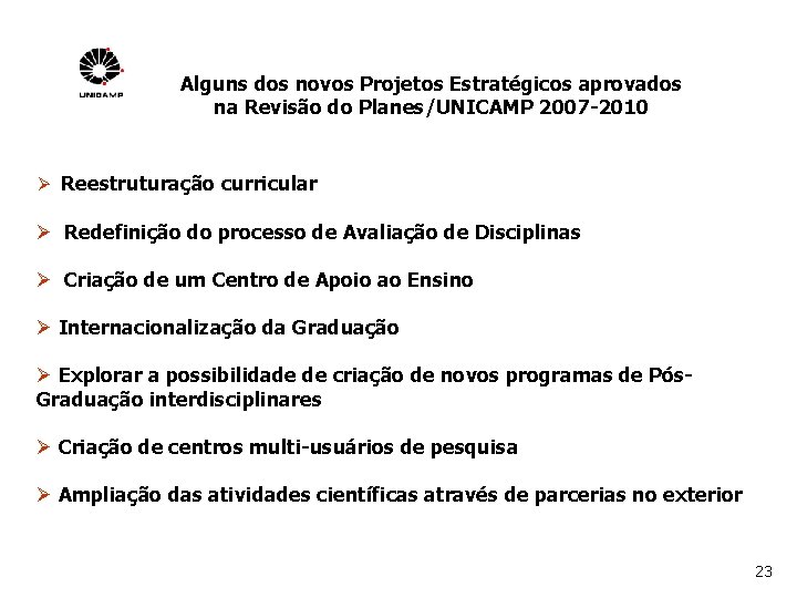 Alguns dos novos Projetos Estratégicos aprovados na Revisão do Planes/UNICAMP 2007 -2010 Ø Reestruturação