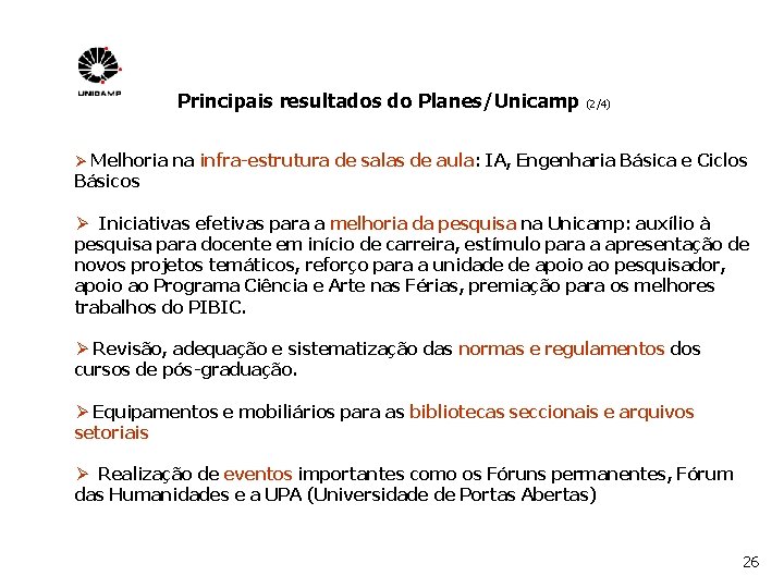 Principais resultados do Planes/Unicamp (2/4) Ø Melhoria na infra-estrutura de salas de aula: IA,