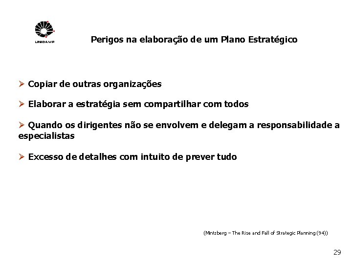 Perigos na elaboração de um Plano Estratégico Ø Copiar de outras organizações Ø Elaborar