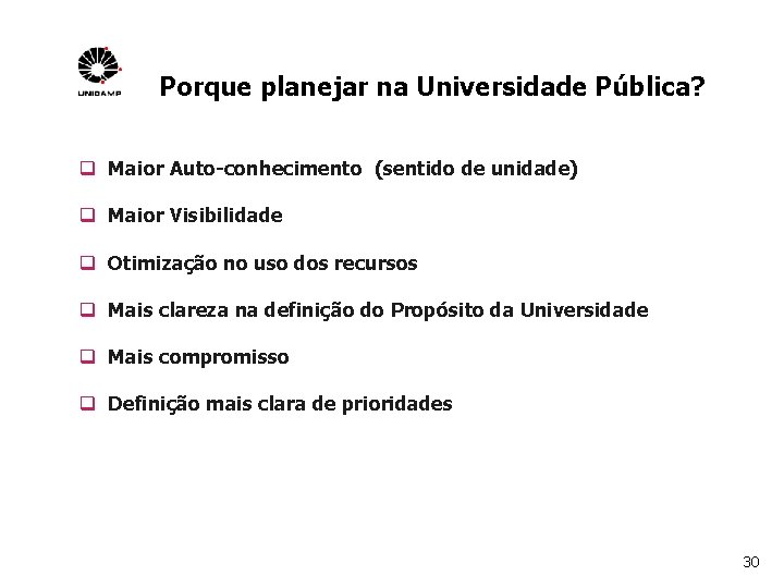 Porque planejar na Universidade Pública? q Maior Auto-conhecimento (sentido de unidade) q Maior Visibilidade