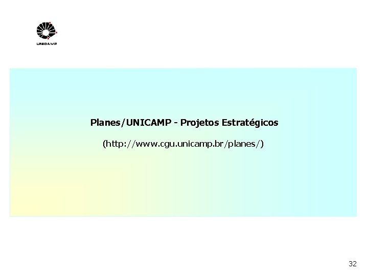 Planes/UNICAMP - Projetos Estratégicos (http: //www. cgu. unicamp. br/planes/) 32 