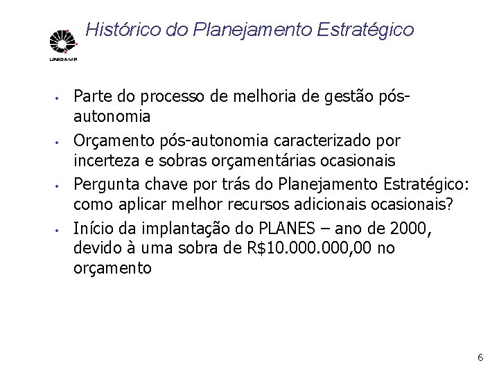 Histórico do Planejamento Estratégico • • Parte do processo de melhoria de gestão pósautonomia