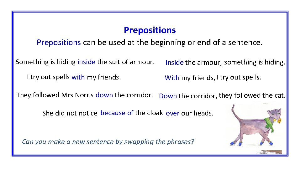 Prepositions can be used at the beginning or end of a sentence. Something is