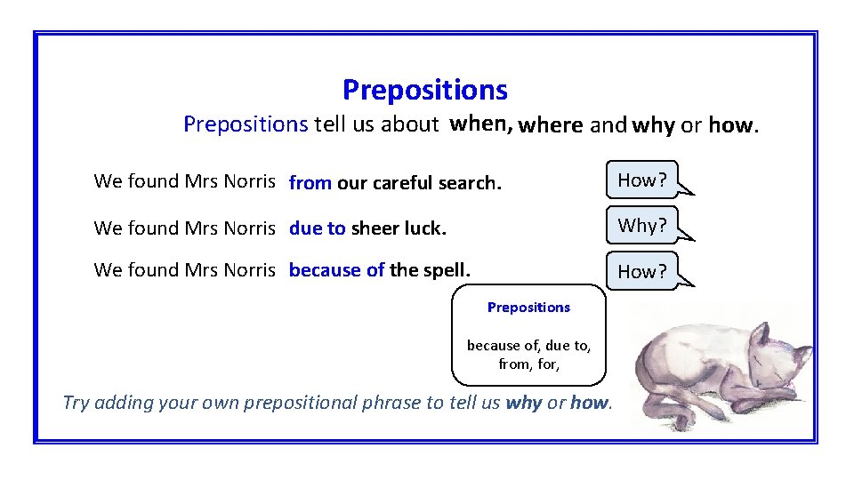 Prepositions when, Prepositions tell us abouttime, place andand cause. where why or how. We