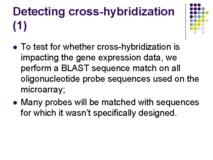 Detecting cross-hybridization (1) l l To test for whether cross-hybridization is impacting the gene Detecting cross-hybridization (1) l l To test for whether cross-hybridization is impacting the gene