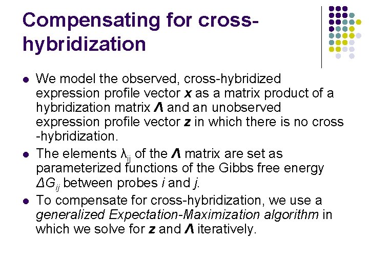 Compensating for crosshybridization l l l We model the observed, cross-hybridized expression profile vector Compensating for crosshybridization l l l We model the observed, cross-hybridized expression profile vector