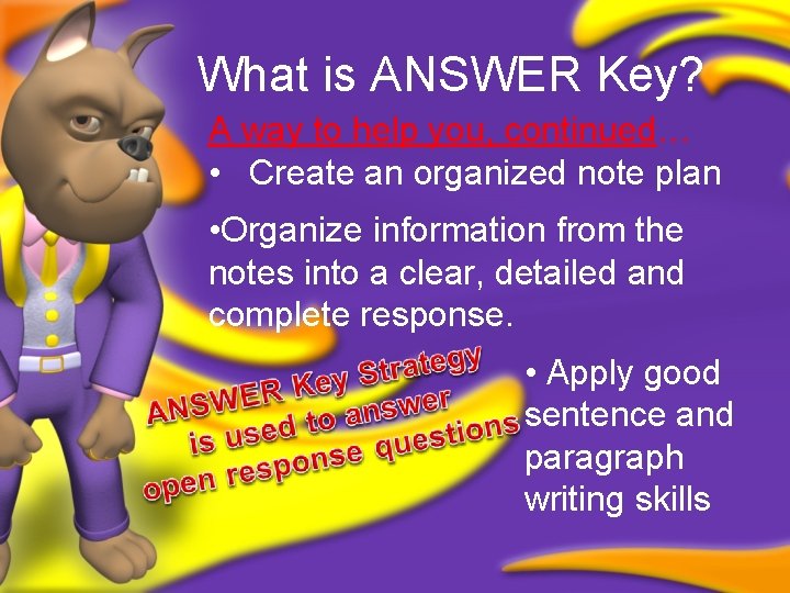 What is ANSWER Key? A way to help you, continued… • Create an organized
