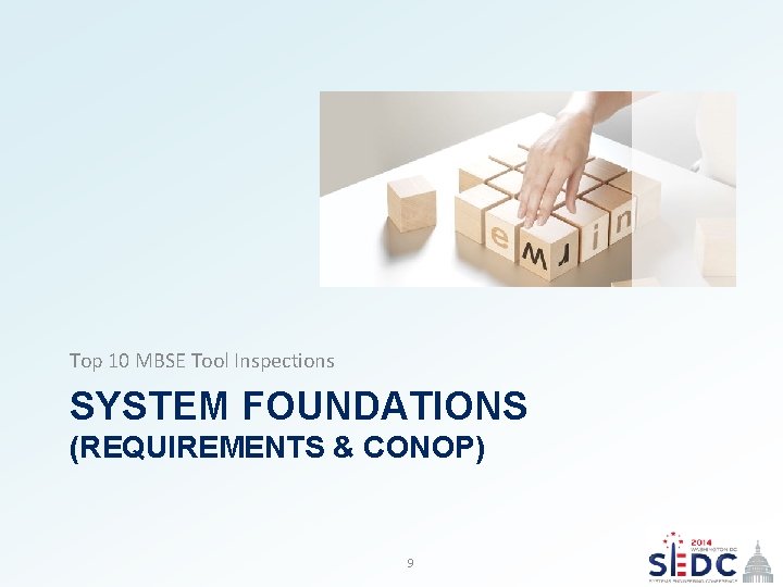 Top 10 MBSE Tool Inspections SYSTEM FOUNDATIONS (REQUIREMENTS & CONOP) 2014 9 