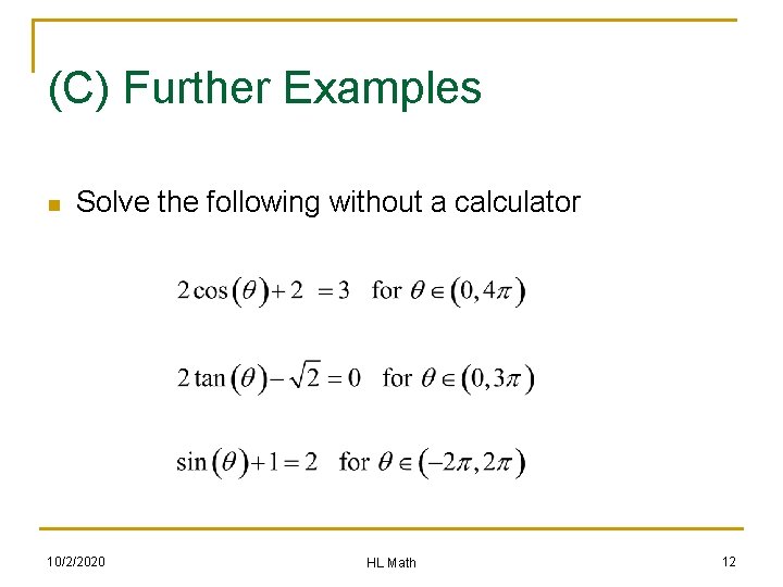 (C) Further Examples n Solve the following without a calculator 10/2/2020 HL Math 12
