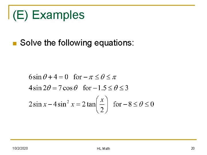 (E) Examples n Solve the following equations: 10/2/2020 HL Math 20 