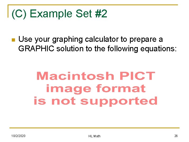 (C) Example Set #2 n Use your graphing calculator to prepare a GRAPHIC solution