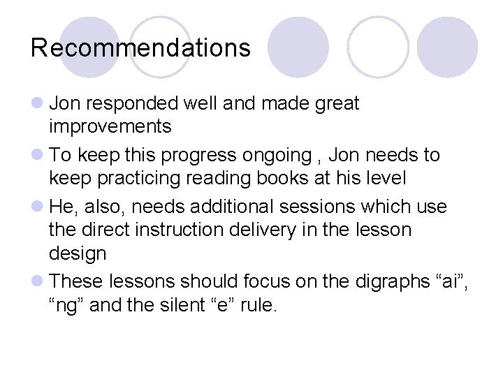 Recommendations l Jon responded well and made great improvements l To keep this progress