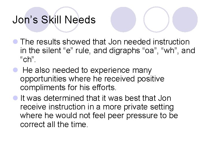 Jon’s Skill Needs l The results showed that Jon needed instruction in the silent