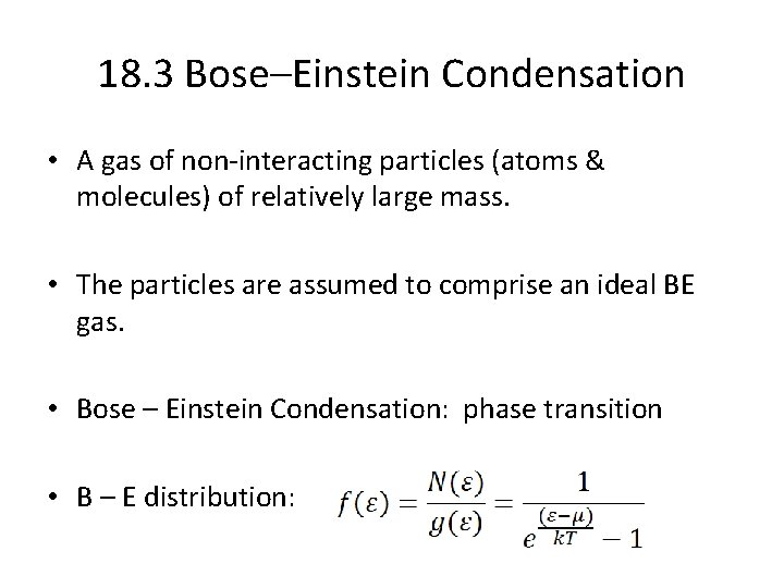18. 3 Bose–Einstein Condensation • A gas of non-interacting particles (atoms & molecules) of
