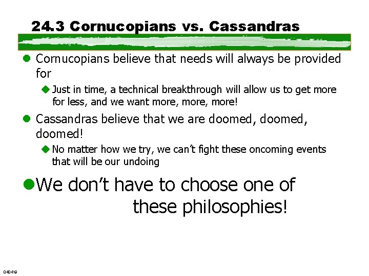24. 3 Cornucopians vs. Cassandras l Cornucopians believe that needs will always be provided