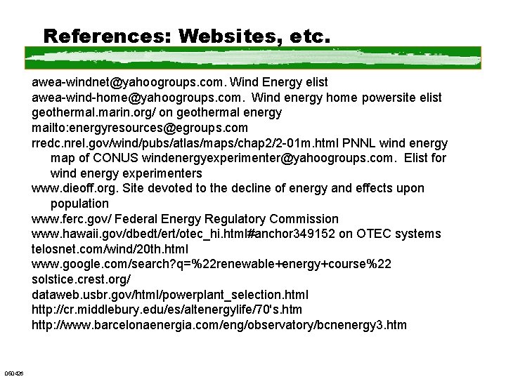 References: Websites, etc. awea-windnet@yahoogroups. com. Wind Energy elist awea-wind-home@yahoogroups. com. Wind energy home powersite