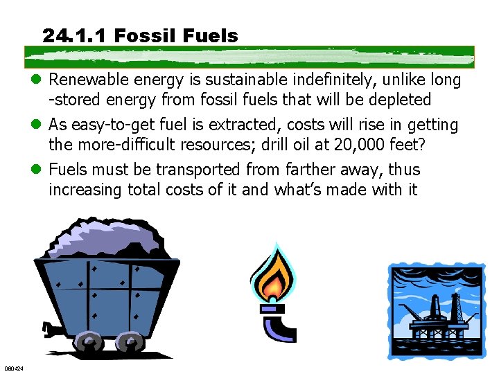 24. 1. 1 Fossil Fuels l Renewable energy is sustainable indefinitely, unlike long -stored