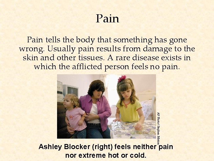 Pain tells the body that something has gone wrong. Usually pain results from damage