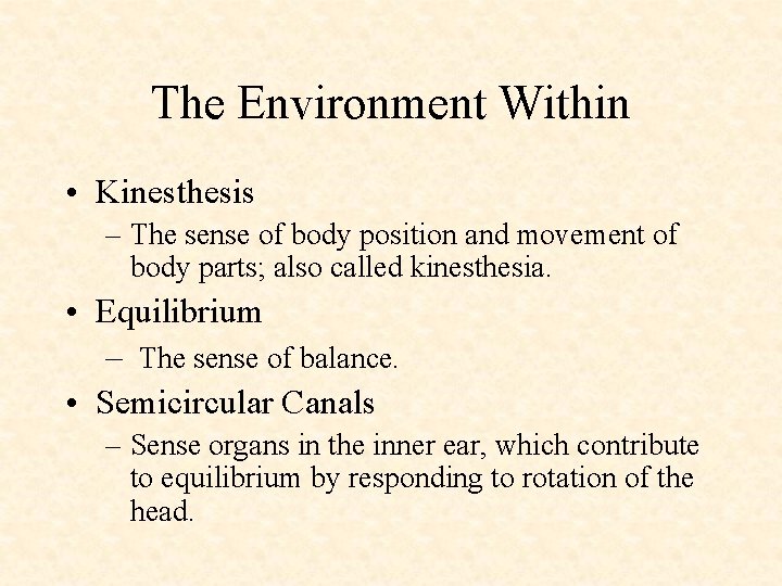 The Environment Within • Kinesthesis – The sense of body position and movement of