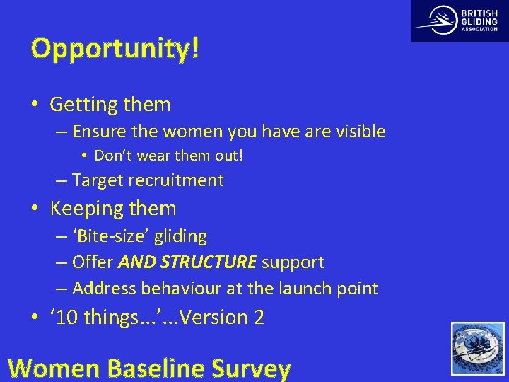 Opportunity! • Getting them – Ensure the women you have are visible • Don’t