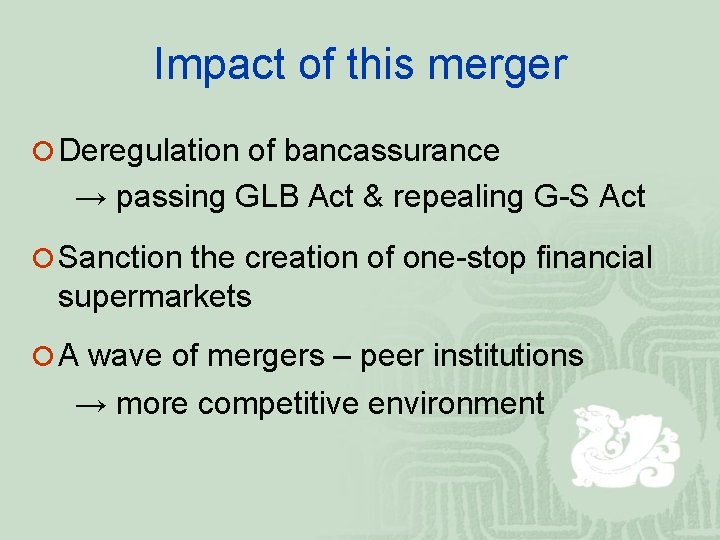 Impact of this merger ¡ Deregulation of bancassurance → passing GLB Act & repealing