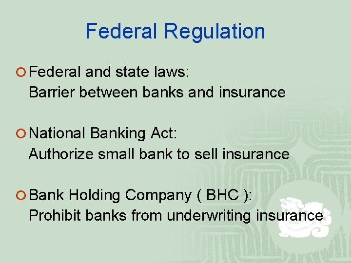 Federal Regulation ¡ Federal and state laws: Barrier between banks and insurance ¡ National