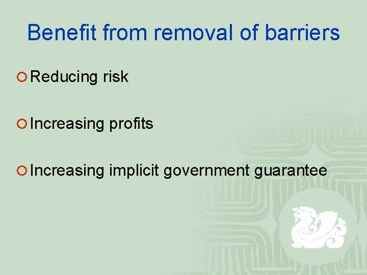 Benefit from removal of barriers ¡ Reducing risk ¡ Increasing profits ¡ Increasing implicit