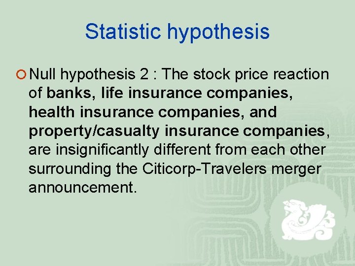 Statistic hypothesis ¡ Null hypothesis 2 : The stock price reaction of banks, life