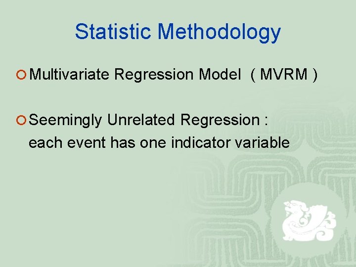Statistic Methodology ¡ Multivariate Regression Model ( MVRM ) ¡ Seemingly Unrelated Regression :