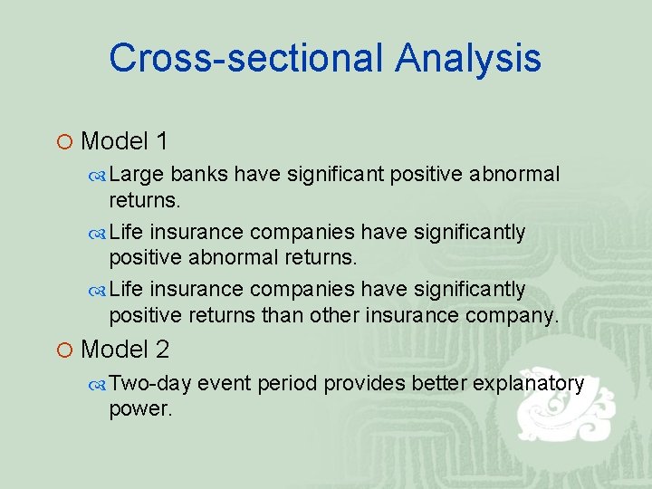 Cross-sectional Analysis ¡ Model 1 Large banks have significant positive abnormal returns. Life insurance