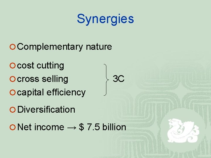 Synergies ¡ Complementary nature ¡ cost cutting ¡ cross selling 3 C ¡ capital