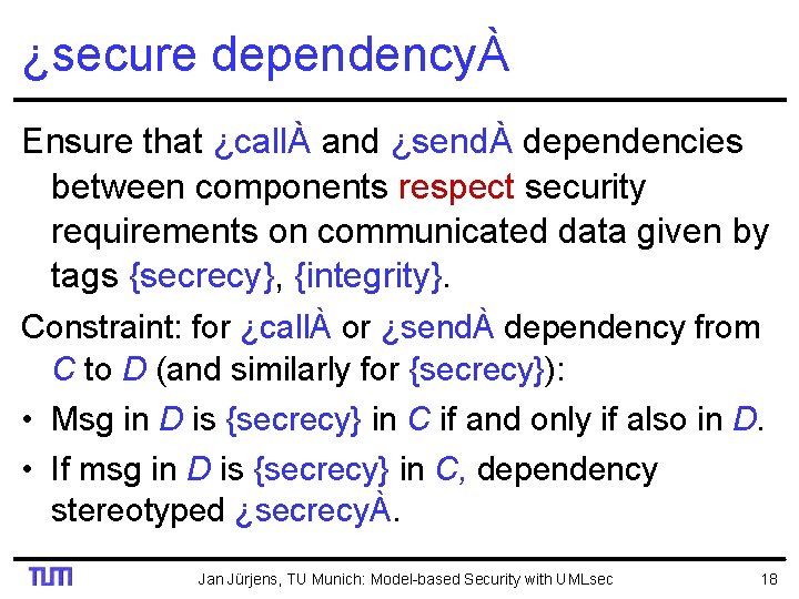 ¿secure dependencyÀ Ensure that ¿callÀ and ¿sendÀ dependencies between components respect security requirements on