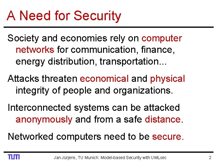 A Need for Security Society and economies rely on computer networks for communication, finance,
