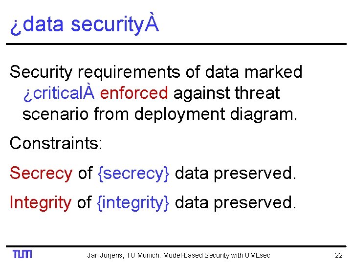 ¿data securityÀ Security requirements of data marked ¿criticalÀ enforced against threat scenario from deployment