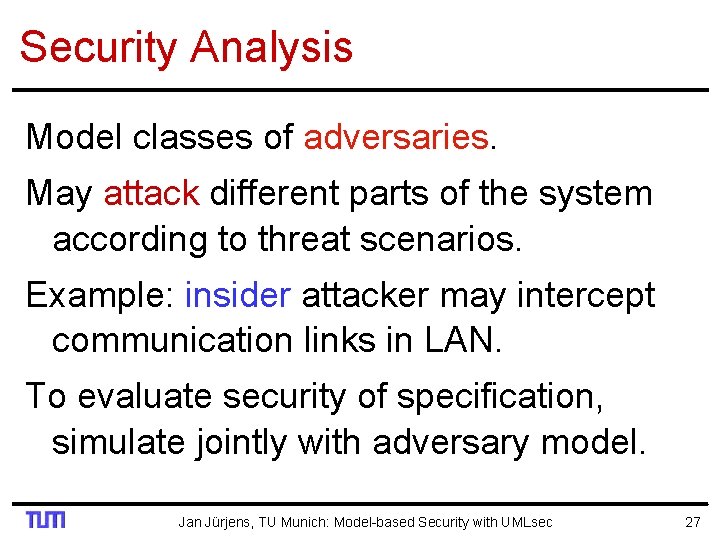 Security Analysis Model classes of adversaries. May attack different parts of the system according