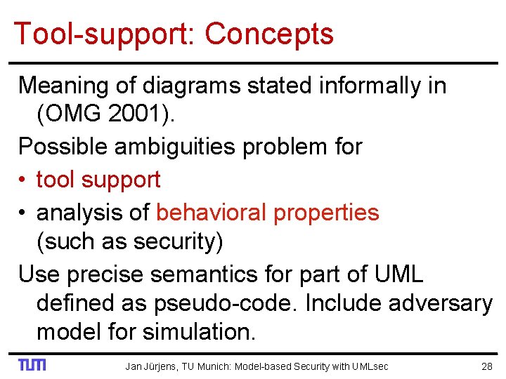 Tool-support: Concepts Meaning of diagrams stated informally in (OMG 2001). Possible ambiguities problem for