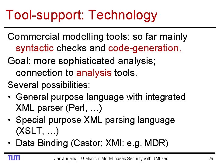 Tool-support: Technology Commercial modelling tools: so far mainly syntactic checks and code-generation. Goal: more