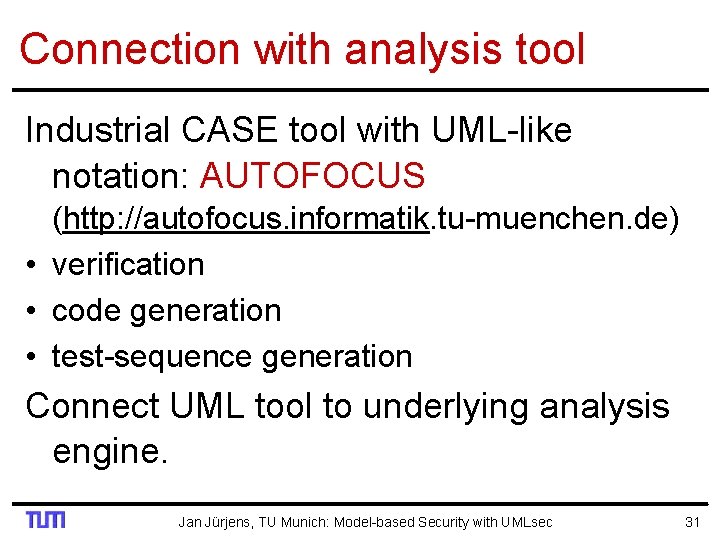 Connection with analysis tool Industrial CASE tool with UML-like notation: AUTOFOCUS (http: //autofocus. informatik.