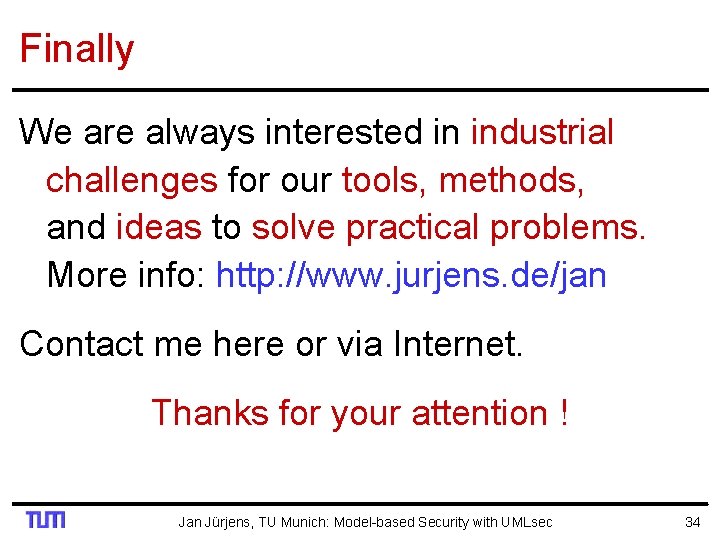 Finally We are always interested in industrial challenges for our tools, methods, and ideas