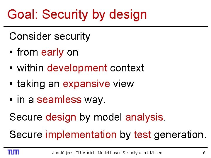 Goal: Security by design Consider security • from early on • within development context