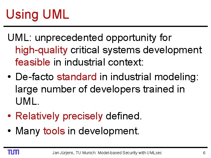 Using UML: unprecedented opportunity for high-quality critical systems development feasible in industrial context: •