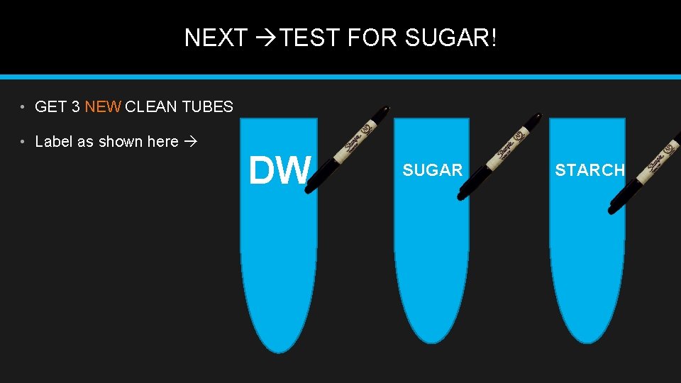 NEXT TEST FOR SUGAR! • GET 3 NEW CLEAN TUBES • Label as shown