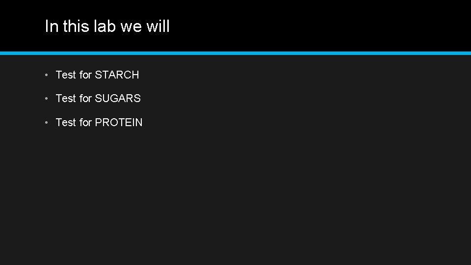 In this lab we will • Test for STARCH • Test for SUGARS •