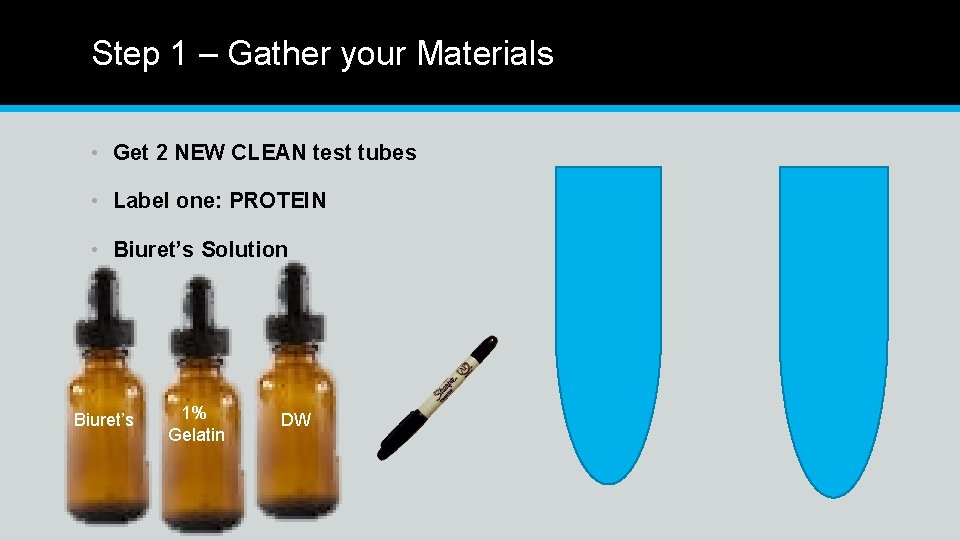 Step 1 – Gather your Materials • Get 2 NEW CLEAN test tubes •