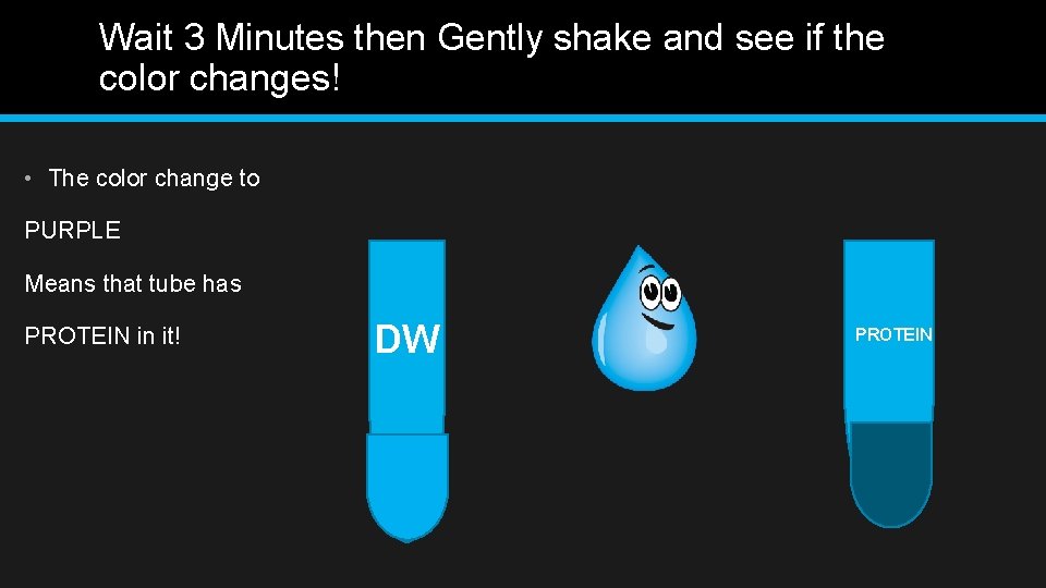 Wait 3 Minutes then Gently shake and see if the color changes! • The