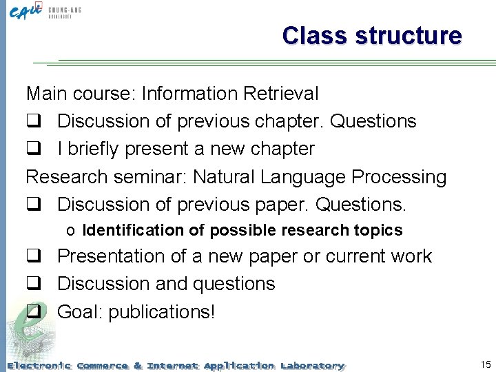 Class structure Main course: Information Retrieval q Discussion of previous chapter. Questions q I