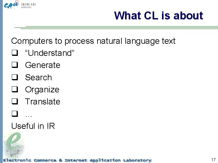 What CL is about Computers to process natural language text q “Understand” q Generate