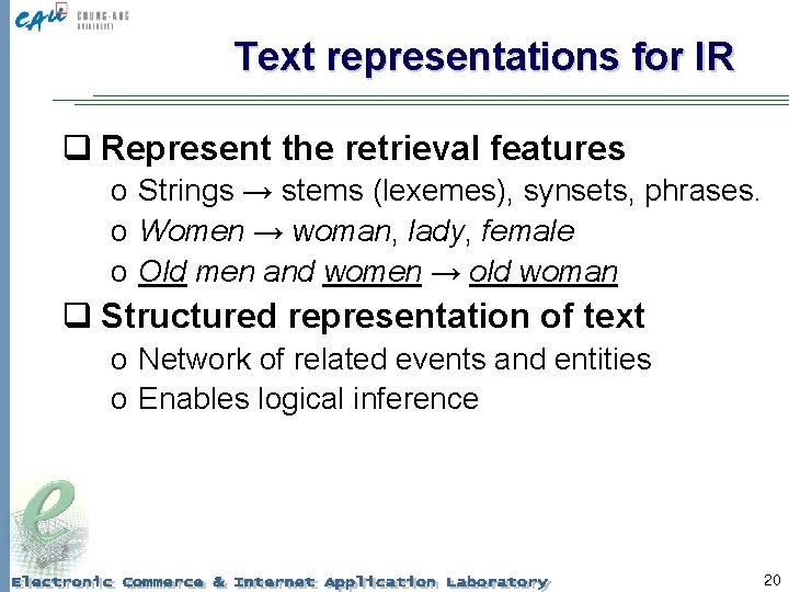 Text representations for IR q Represent the retrieval features o Strings → stems (lexemes),