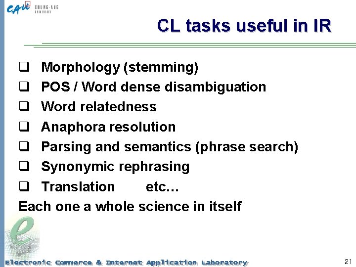 CL tasks useful in IR q Morphology (stemming) q POS / Word dense disambiguation
