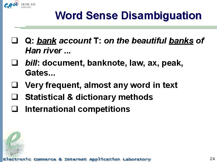 Word Sense Disambiguation q Q: bank account T: on the beautiful banks of Han